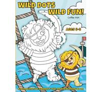Wild Dots, Wild Fun! An Imaginative Connect-the-Dots Coloring Book: 30 Playful Puzzles for Creative Kids ages 6-8 to Achieve Educational Value, Entertainment and Screen-Fee Time