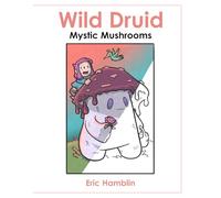 Wild Druid: Mushroom Folk & Forest Fungi: A Cozy Fantasy Coloring Book for All Ages Featuring Mushroom Witches, Morels, Dragons, Cats & Whimsical Creatures
