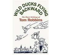 Wild Ducks Flying Backward Tom Robbins (Auteur)