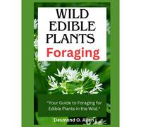 Wild Edible Plants Foraging: "Your Guide To Foraging For Edible Plants In The Wild.