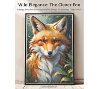 Wild Elegance - The Clever Fox: A Large Print Full Coverage Wildlife Design for Counted Cross-Stitch