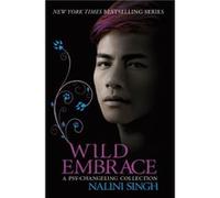 Wild Embrace A PsyChangeling Collection by Nalini Singh Nalini Singh, (Auteur)