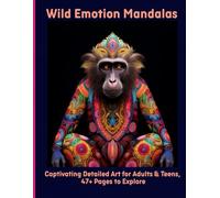 Wild Emotion Mandalas: Captivating Detailed Art for Adults & Teens, 47+ Pages to Explore