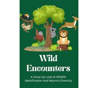 Wild Encounters: A Close-Up Look At Wildlife Identification And Nature's Diversity