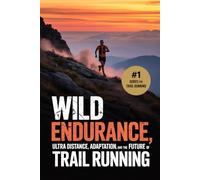 Wild Endurance: Ultra Distance, Adaptation, and the Future of Trail Running