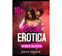 Wild Erotica: A Hot Collection of Forbidden and Quick Reads Steamy Dirty Erotica Romance, 10+ Short Stories!