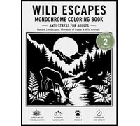 Wild Escapes Monochrome Coloring Book For Adults ( Volume 2 ): 50 Black and White Nature Scenes for Coloring, Landscapes, Wild Animals, Relaxation, Moments of Peace & Stress Relief