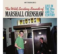 Wild Exciting Sounds of Marshall Crenshaw/Live in the 20th and 21st Century