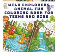 Wild Explorers Animal Fun Coloring Book for Teens and Kids: From Forest Floors to Grassy Shores, a World of Wonder is Yours