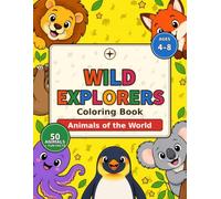 Wild Explorers Coloring Book: Animals of the World: 50 Big, Bold Animals to Color with Fun Facts for Kids Ages 4-8