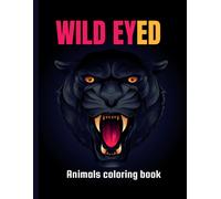Wild Eyed Animals Coloring Book: 50+ Wild Angry Looking Animals Designs With Lions, Eagles, Tiger, Snakes, Owls, Scopoin And More!