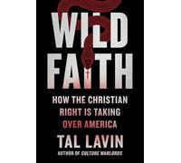 Wild Faith: How the Christian Right Is Taking Over America
