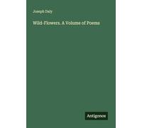 Wild-Flowers. A Volume of Poems