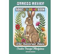 Wild Flowers and Nature Stress Relief Adult Coloring Book: Creative Peaceful Mindfulness