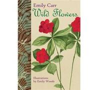 Wild Flowers by Emily Henrietta Woods Emily Carr (Auteur)