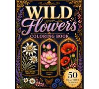 Wild Flowers Coloring Book: Relaxing Botanical Designs Inspired by Beautiful Wildflowers Around the World