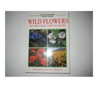 Wild Flowers Of Britain And Europe (Photographic Field Guides)