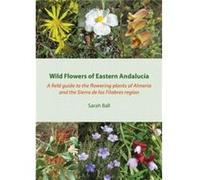 Wild Flowers of Eastern Andalucia by Sarah Ball Sarah Ball (Auteur)