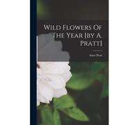 Wild Flowers Of The Year [By A. Pratt]