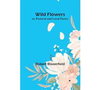 Wild Flowers; or, Pastoral and Local Poetry