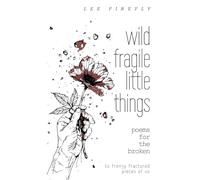 wild fragile little things: poems for the broken