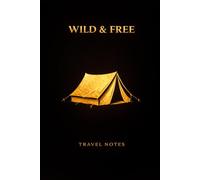 WILD & FREE: Travel Notes: Travel Journal / Camping Notebook / Adventure Logbook