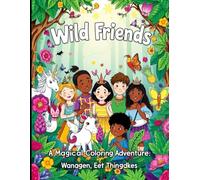 Wild Friends: A Magical Coloring Adventure for Little Explorers: "Where Imagination Meets the Animal Kingdom!"