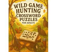 Wild Game Hunting Crossword Puzzles for Adults - Big Puzzle Book with Hunting Terms, Game Species & Outdoor Survival Clues: Perfect Gift for Hunters | ... on Wildlife, Rifles, and the Great Outdoors