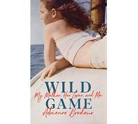 Wild Game: My Mother, Her Lover and Me