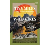 Wild Girls: How the Outdoors Shaped the Women Who Challenged a Nation