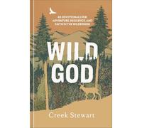 Wild God: 40 Devotions for Adventure, Resilience, and Faith in the Wilderness