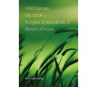 Wild Goose Big Book Of Liturgies & Resources 3: Bread Of Hope