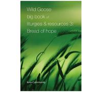Wild Goose Big Book Of Liturgies & Resources 3: Bread Of Hope