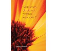 Wild Goose Big Book Of Worship Resources Volume 2