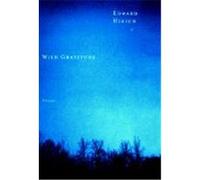Wild Gratitude Hirsch, Edward (Auteur)