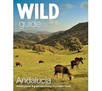 Wild Guide Andalucia: Hidden Places, Great Adventures and the Good Life