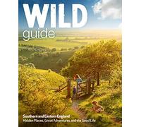 Wild Guide London and South East England: Norfolk to New Forest, Cotswolds to Kent Including London