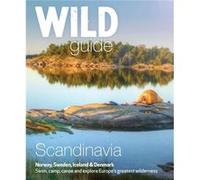 Wild Guide Scandinavia Norway Sweden Iceland and Denmark by Ben Love Ben Love, (Auteur)