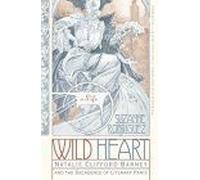Wild Heart: A Life: Natalie Clifford Barney and the Decadence of Literary Paris - A Dazzling Biography of an LGBTQ+ Icon and Salon Legend