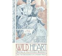 Wild Heart: A Life: Natalie Clifford Barney and the Decadence of Literary Paris