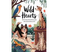 Wild Hearts: Nurturing Extraordinary Pets with Extraordinary Love