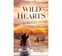 Wild Hearts - Unter dem Himmel von Montana: Ein emotionaler Forbidden Love Ranch-Liebesroman vor der majestätischen Kulisse der Rocky Mountains