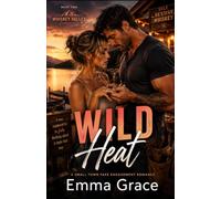 Wild Heat: A Whiskey Valley Novel - A Fake Engagement, Slow Burn Small Town Romance (The Whiskey Valley Series Book 2)