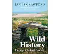 Wild History: Journeys into Lost Scotland