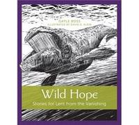 Wild Hope Stories for Lent from the Vanishing by Gayle Boss & Illustrated by David G Klein Gayle Boss Illustrated by David G Klein (Auteur)