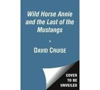 Wild Horse Annie And The Last Of The Mustangs