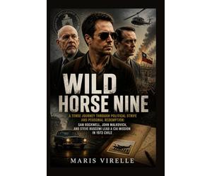 Wild Horse Nine: A Tense Journey Through Political Strife and Personal Redemption: Sam Rockwell, John Malkovich, and Steve Buscemi Lead a CIA Mission in 1973 Chile.
