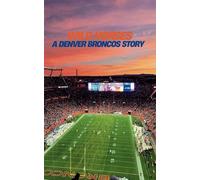 Wild Horses: A Denver Broncos Story: The Elway Era Through Today