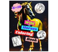 Wild horses coloring book powerful free spirited horses in nature to color: A peaceful coloring journey through wild horse country