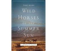 Wild Horses of the Summer Sun by Bilski & Tory Bilski Tory (Auteur)